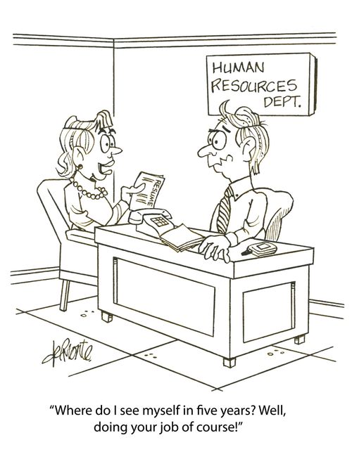 'Where do I see myself in five years? Well, doing your job of course!'