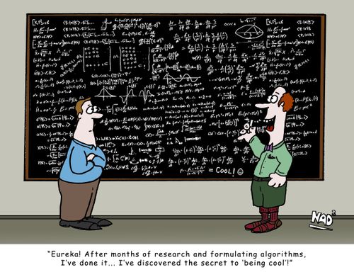 'Eureka! After months of research and formulating algorithms, I've done it... I've discovered the secret to 'being cool'!'