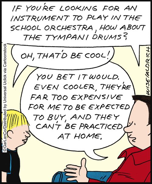 'If you're looking for an instrument to play in the school orchestra, how about the tympani drums?'