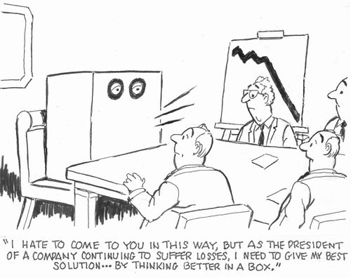 'I hate to come to you in this way, but as the president of a company continuing to suffer losses, I need to give my best solution...by thinking better in a box.'