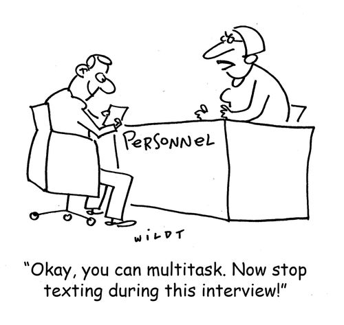 'Okay, you can multitask. Now stop texting during this interview!'