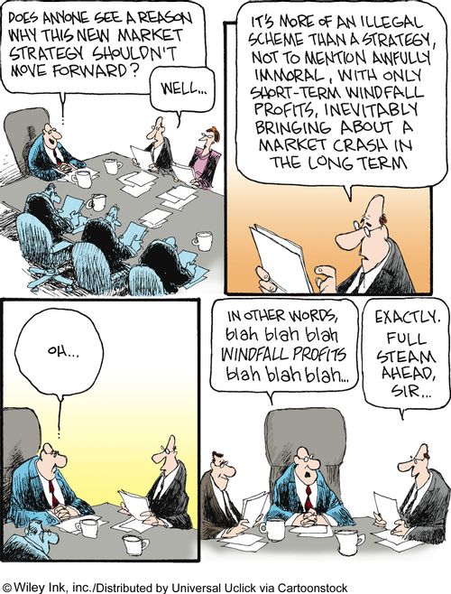 'Does anyone see a reason why this new market strategy shouldn't move forward?...It's more an illegal scheme than a strategy, not to mention awfully immoral...in other words, blah blah blah windfall profits blah...'