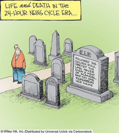 Life and death in the 24 hour news cycle era.