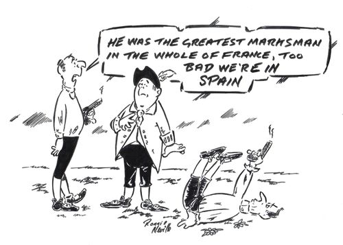 'He was the greatest marksman in the whole of France, too bad we're in Spain.'