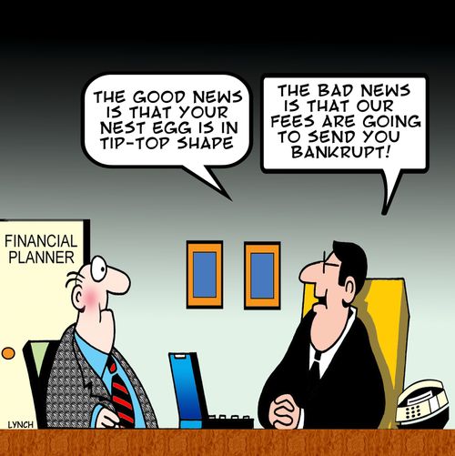'The good news is that your nest egg is in tip-top shade...the bad news is that our fees are going to send you bankrupt!'