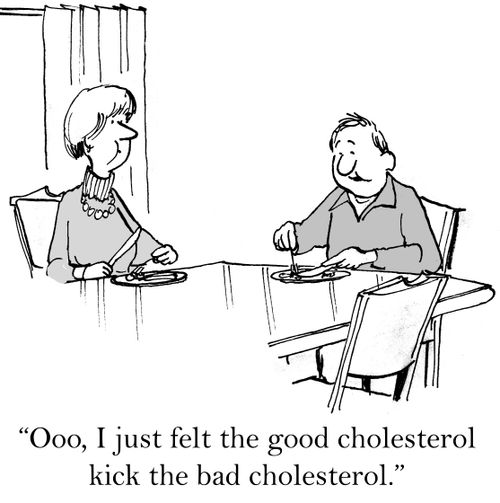 'Ooo, I just felt the good cholesterol kick the bad cholesterol.'