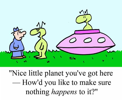 'Nice little planet you've got here - How'd you like to make sure nothing HAPPENS to it?'