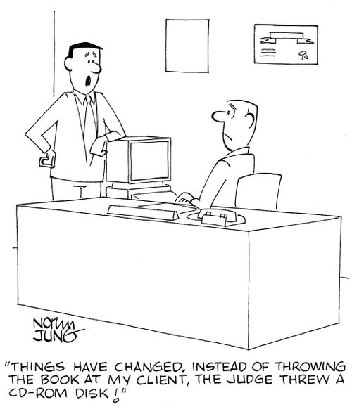 'Things have changed. Instead of throwing the book at my client, the judge threw a CD-ROM disk!'