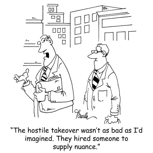 'The hostile takeover wasn't as bad as I'd imagined. They hired someone to supply nuance.'