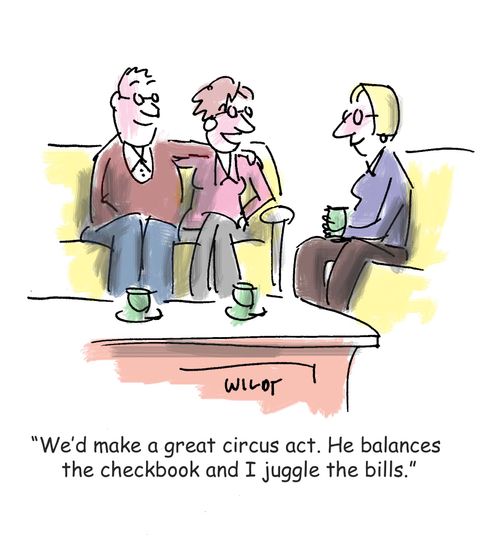 'We'd make a great circus act. He balances the checkbook and I juggle the bills.'