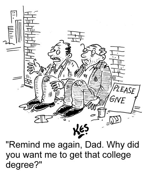 'Remind me again, Dad. Why did you want me to get that college degree?'