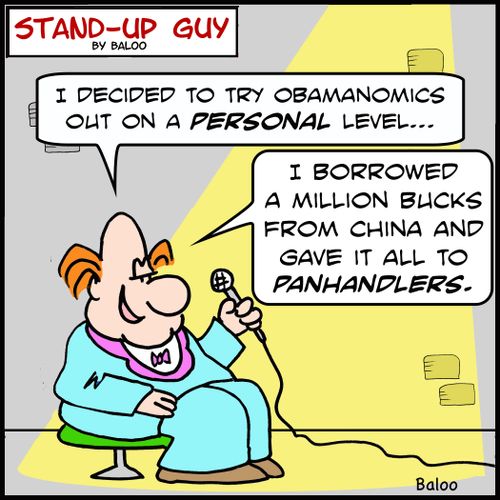 'I decided to try Obamanomics out on a personal level... I borrowed a million bucks from China and gave it all to panhandlers.'