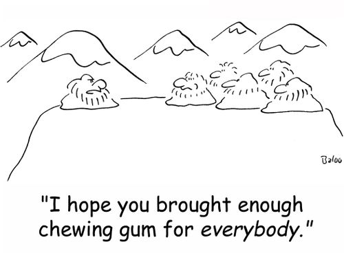 'I hope you brought enough chewing gum for everybody.'
