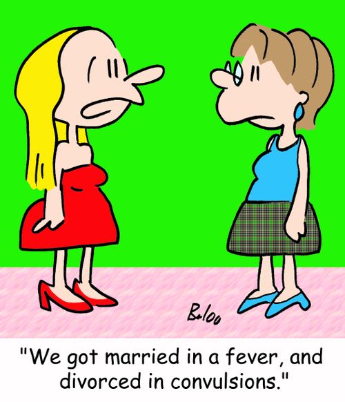 'We got married in a fever, and divorced in convulsions.'