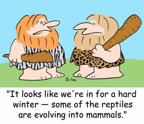 'It looks like we're in for a hard winter -- some of the reptiles are evolving into mammals.'