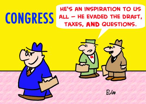 'He's an inspiration to us all -- he evaded the draft, taxes, AND questions.'