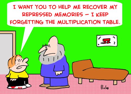 'I want you to help me recover my repressed memories -- I keep forgetting the multiplication table.'