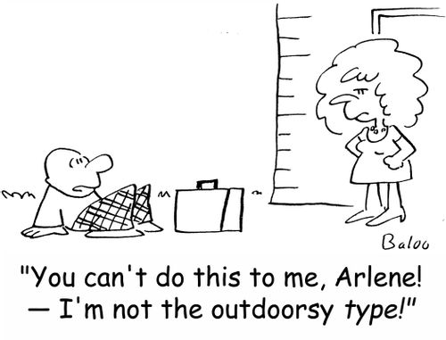 'You can't do this to me, Arlene! -- I'm not the outdoorsy TYPE!'