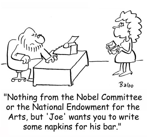 'Nothing from the Nobel Committee or the National Endowment for the Arts, but 'Joe' wants you to write some napkins for his bar.'