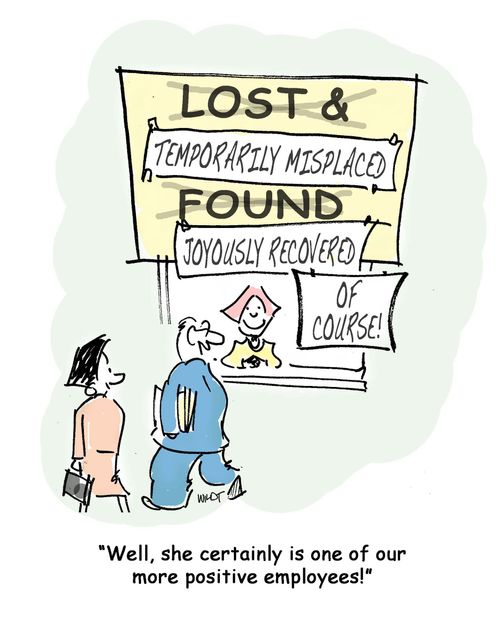 Well, she certainly is one of our more positive employees!