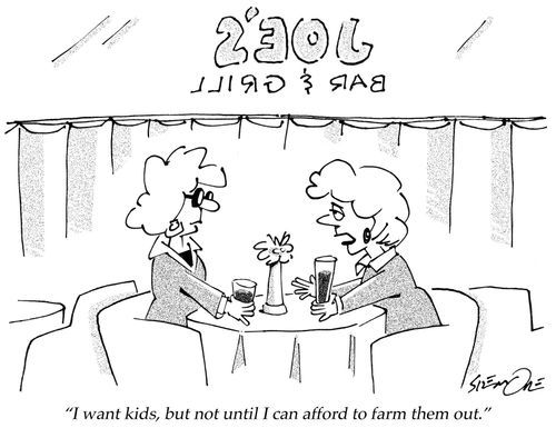 'I want kids, but not until I can afford to farm them out.'