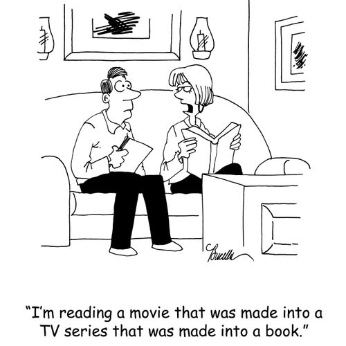 'I'm reading a movie that was made into a TV series that was made into a book.' 
