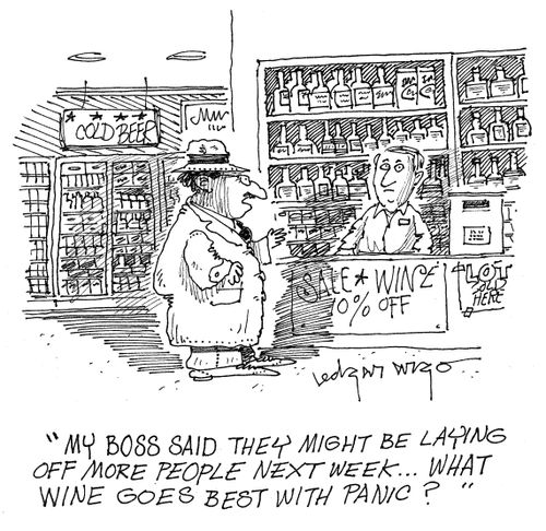 'My boss said they might be laying off more people next week...what wine goes best with panic?'