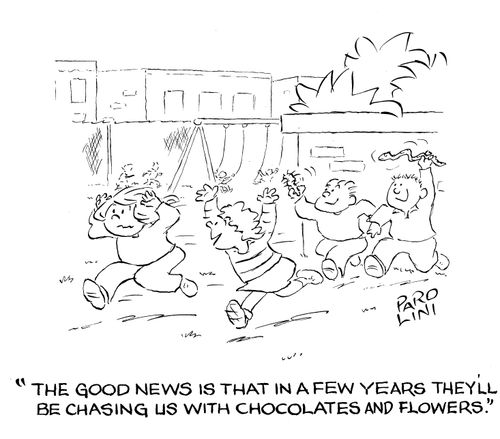 'The good news is that in a few years they'll be chasing us with chocolates and flowers.'