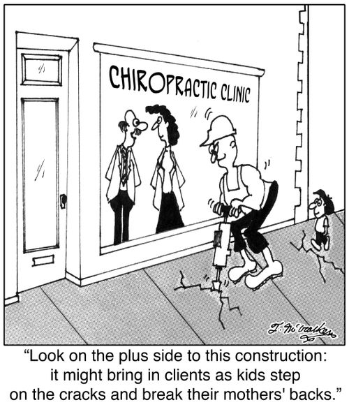 'Look on the plus side to this construction: it might bring in clients as kids step on the cracks and break their mothers' backs.'