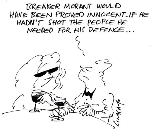 'Breaker Morant would have been proved innocent if he hadn't shot the people needed for his defence.'