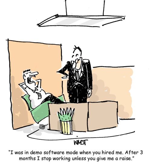 'I was in demo software mode when you hired me. After 3 months I stop working unless you give me a raise.'