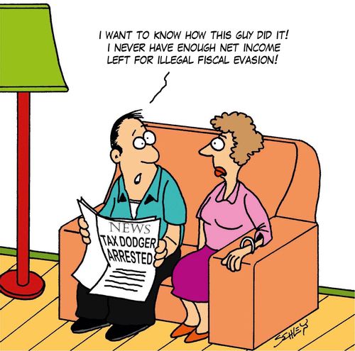 I want to know how this guy did it! I never have enough net income left for illegal fiscal evasion!'
