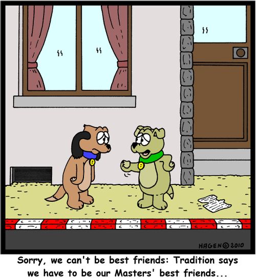 'Sorry, we can't be best friends: Tradition says we have to be our Masters' best friends...'