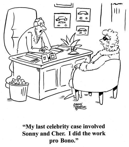 Lawyer to client: 'My last celebrity case involved Sonny and Cher. I did the work pro Bono.'