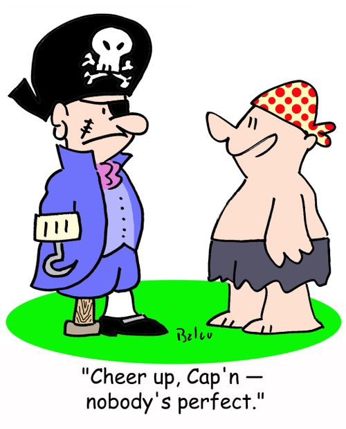 'Cheer up, Cap'n -- nobody's perfect.'