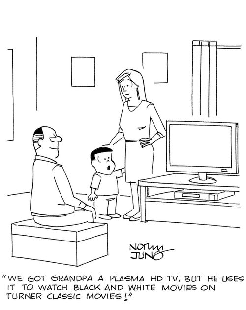 'We got grandpa a plasma HD TV, but he uses it to watch black and white movies on Turner Classic Movies!'