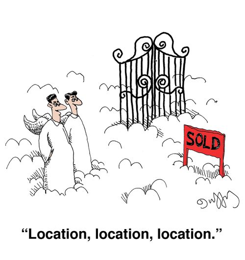 'Location, location, location.'