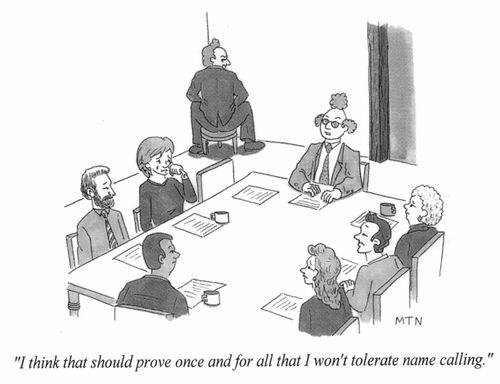 I think that should prove once and for all that I do not tolerate name calling.