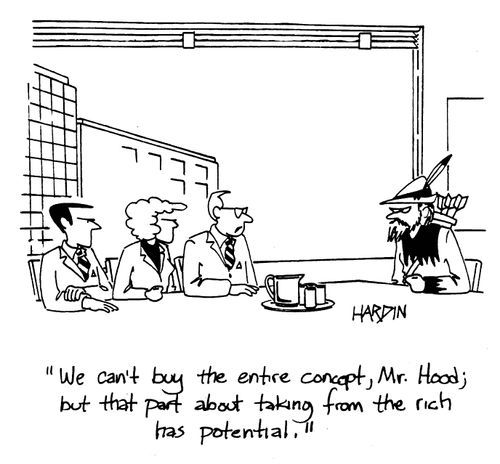 'We can't buy the entire concept, Mr,Hood; but that part about taking from the rich has potential,'