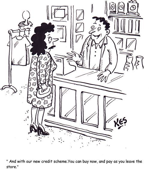 '...and with our new credit scheme. You can buy now and pay as you leave the store.'