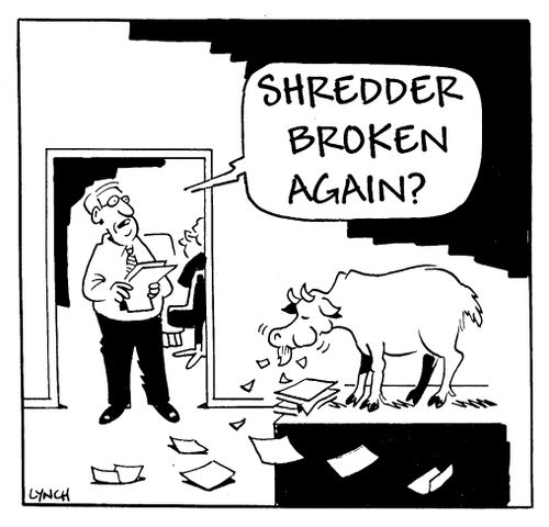 "Shredder broken again?"
