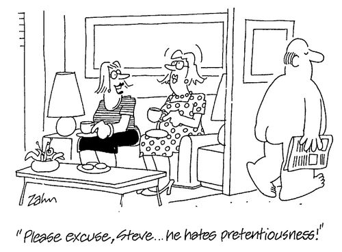 "Please excuse Steve...he hates pretentiousness!"