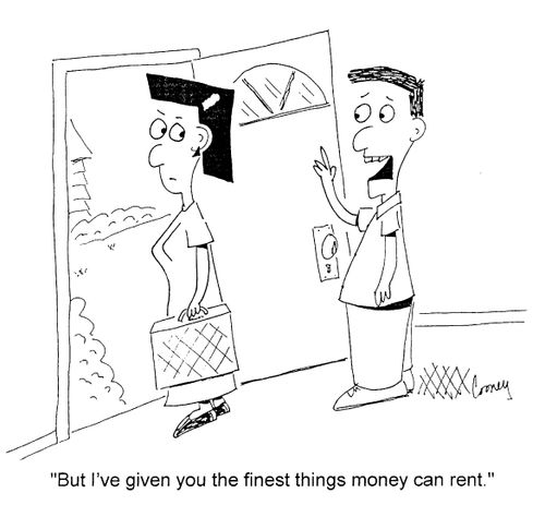 "But I've given you the finest things money can rent."