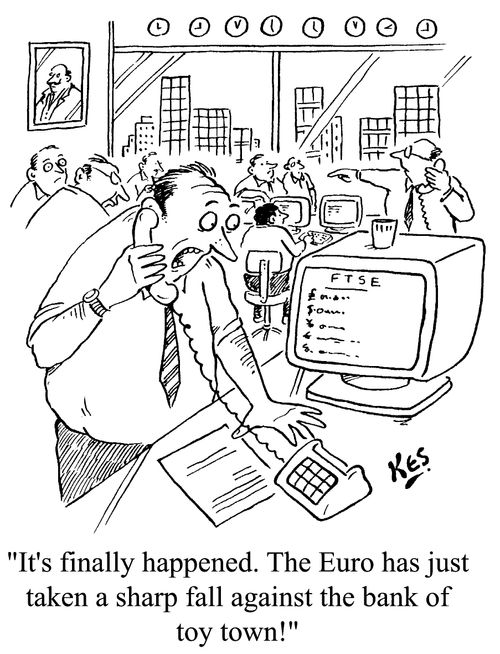 "...The Euro has just taken a sharp fall against the bank of toy town."