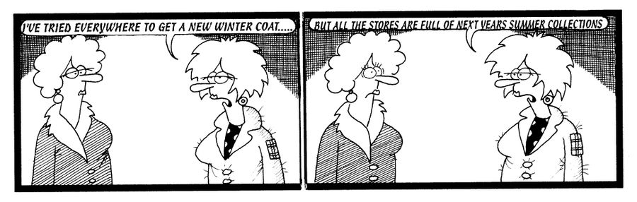 STRIP "I've tried everywhere to get a new winter court...but all the stores are full of next years summer collections"