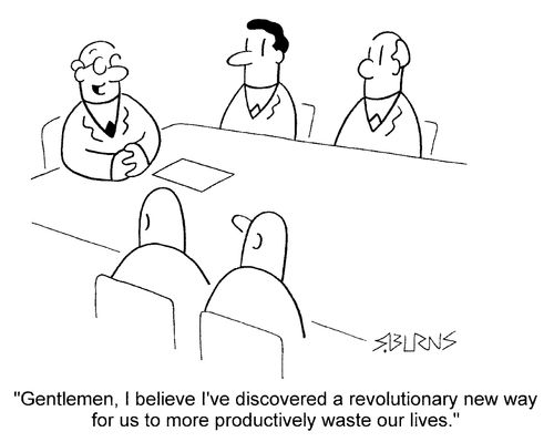 "Gentleman I believe I've found a revolutionary new way for us to more productively waste our lives."