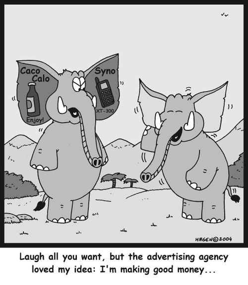 "Laugh all you want, but the advertising agency loved my idea: I'm making good money..."