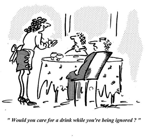 'Would you care for a drink while you're being ignored?'