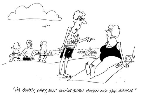 'I'm sorry, lady, but you've been voted off the beach.'