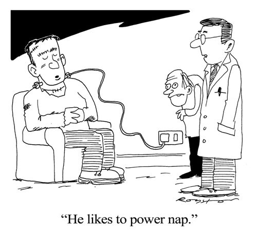 'He likes to power nap.'